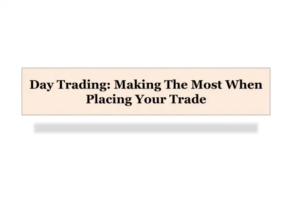 Day Trading: Making The Most When Placing Your Trade