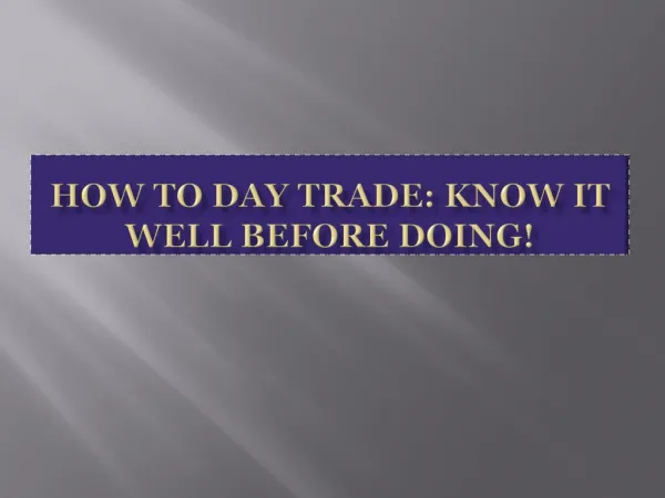 How to Day Trade: Know it well before doing!