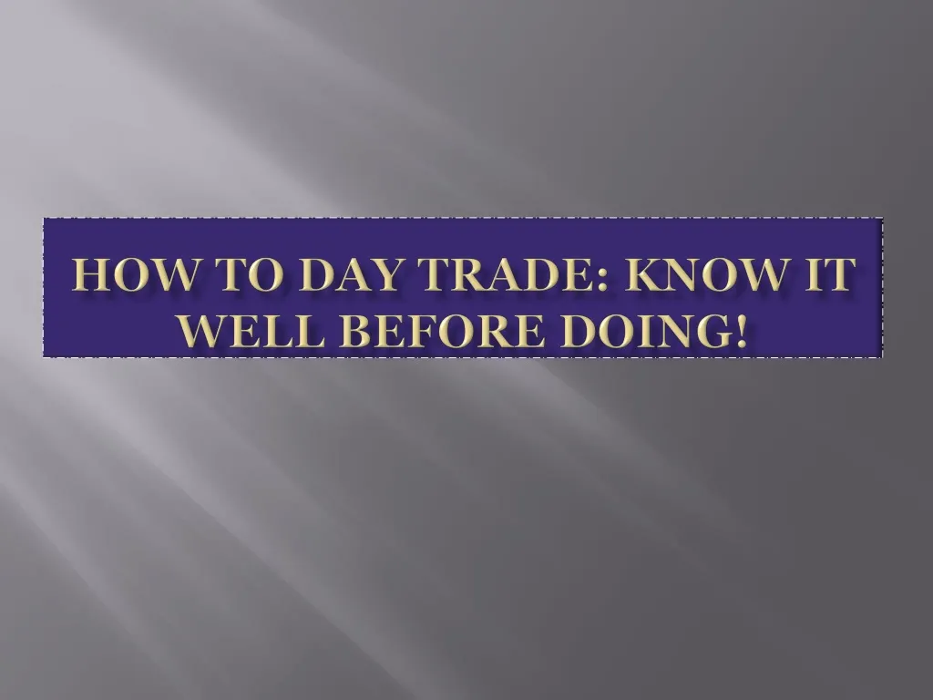 how to day trade know it well before doing