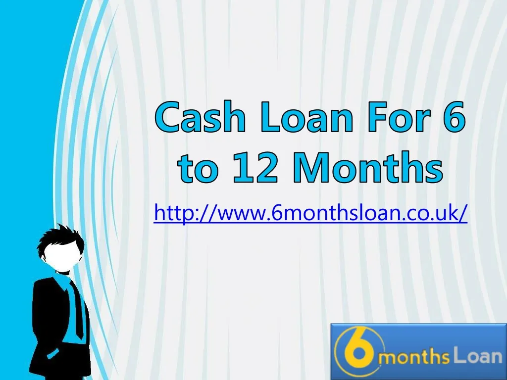 cash loan for 6 to 12 months