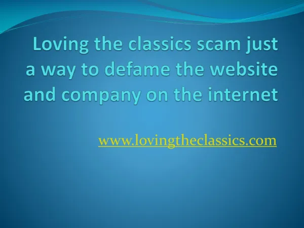 Loving the classics scam just a way to defame the website and company on the internet