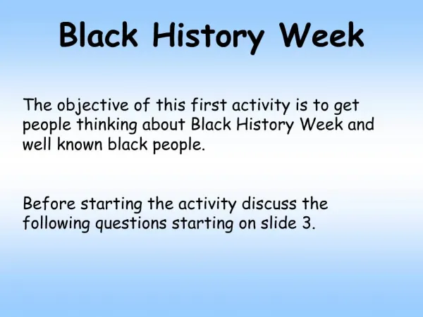 Black History Week The objective of this first activity is to get people thinking about Black History Week and well kno