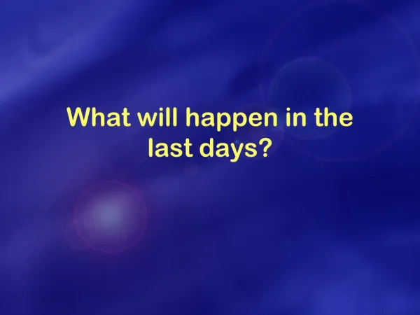 What will happen in the last days?