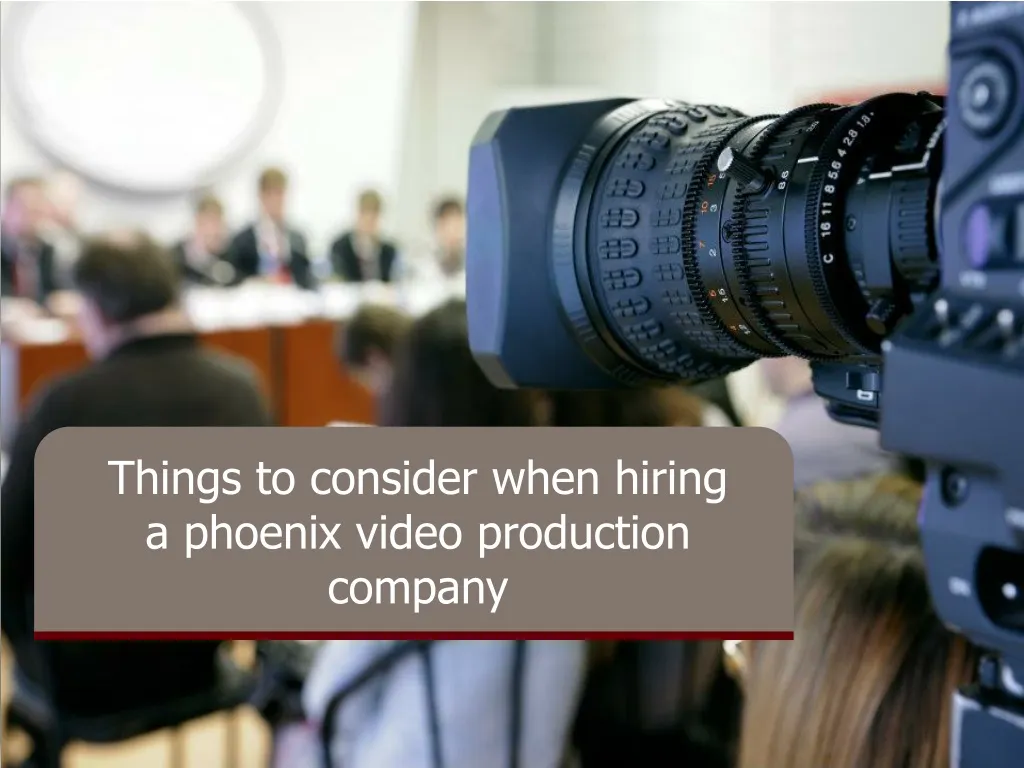 things to consider when hiring a phoenix video