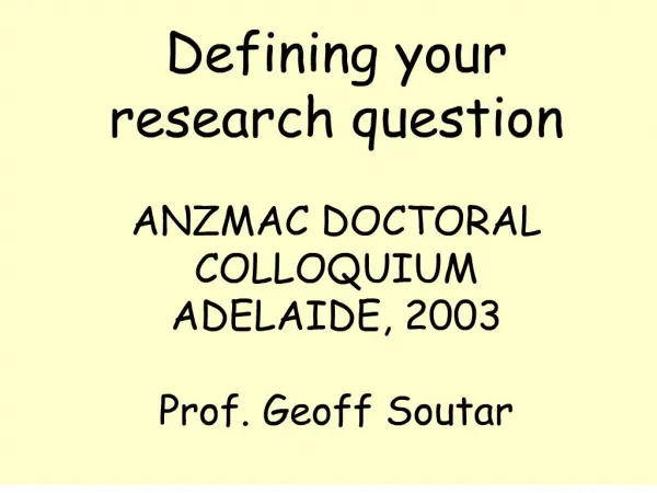 defining your research question anzmac doctoral colloquium adelaide, 2003 prof. geoff soutar