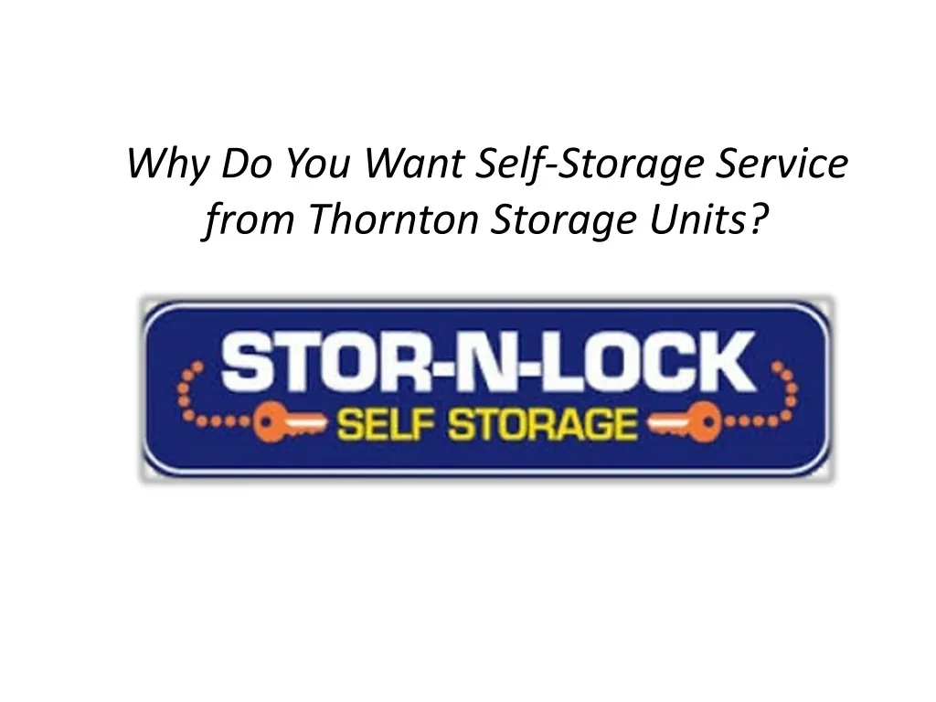 why do you want self storage service from thornton storage units