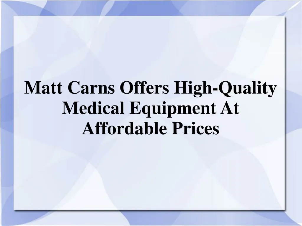matt carns offers high quality medical equipment