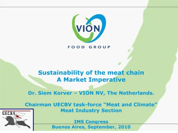 sustainability of the meat chain a market imperative dr. siem korver vion nv, the netherlands. chairman uecbv task-