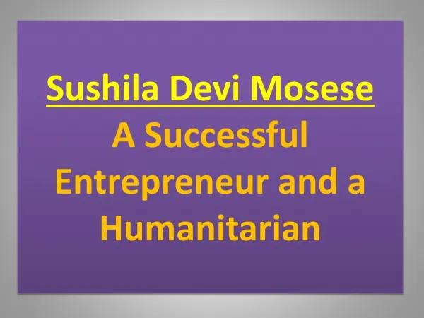 Sushila Devi Mosese
 - A Successful Entrepreneur