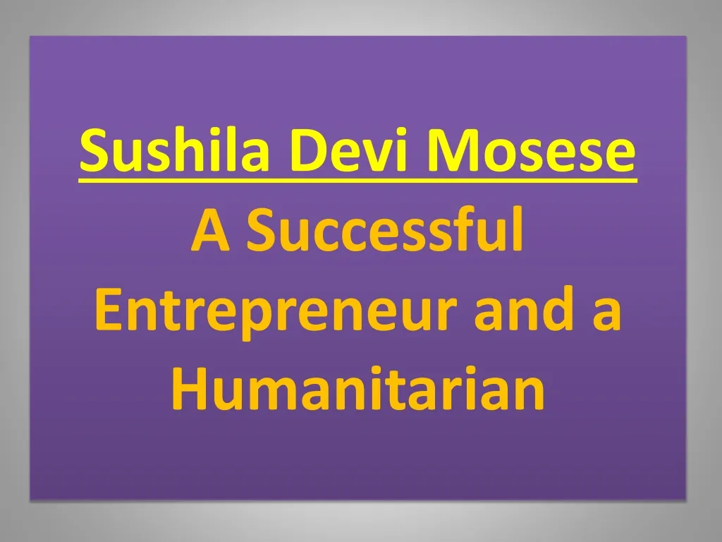 sushila devi mosese a successful entrepreneur and a humanitarian