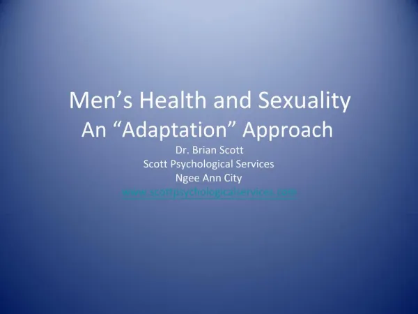 Men s Health and Sexuality An Adaptation Approach Dr. Brian Scott Scott Psychological Services Ngee Ann City scottpsy