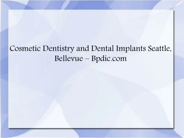Cosmetic Dentistry Seattle, Implants Bellevue - Bpdic.com