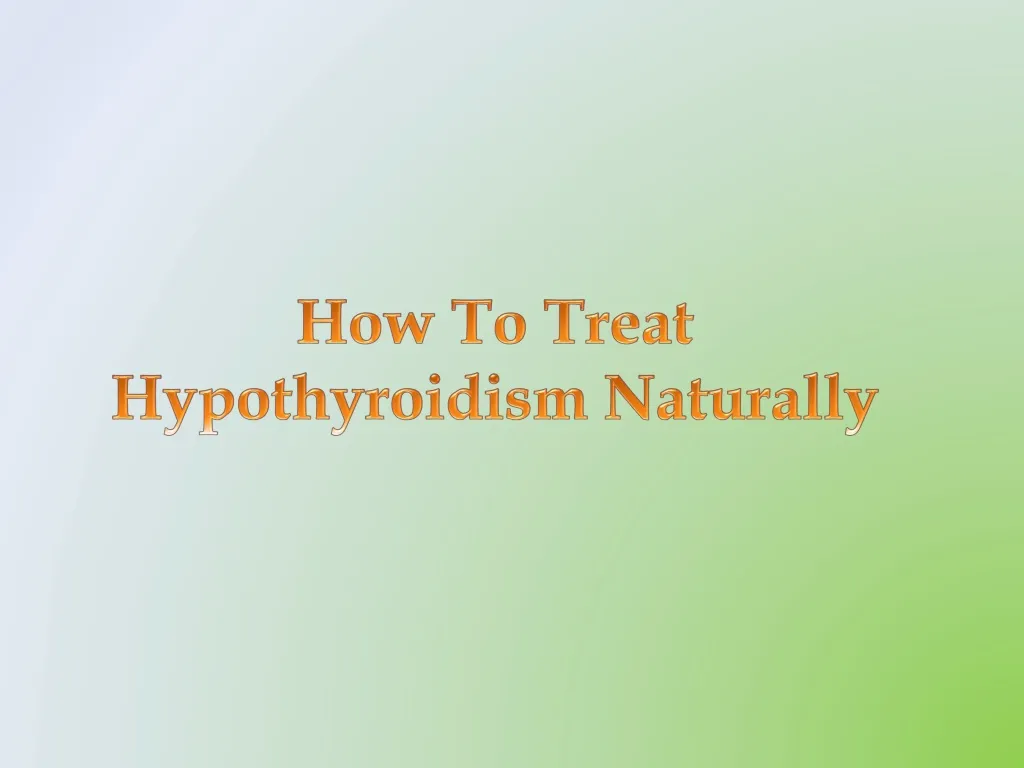 how to treat hypothyroidism naturally