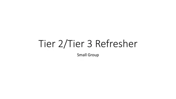 Tier 2/Tier 3 Refresher