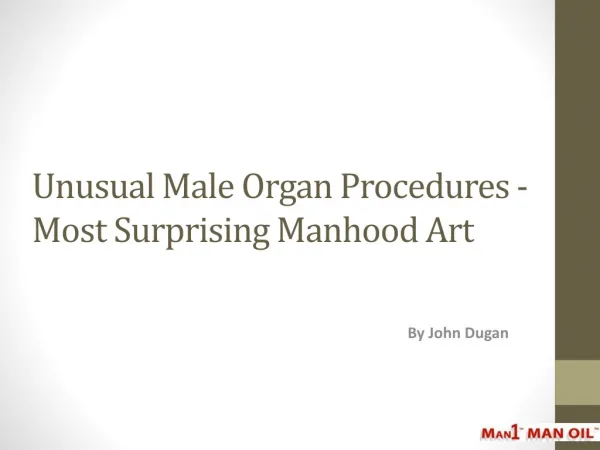 Unusual Male Organ Procedures - Most Surprising Manhood Art