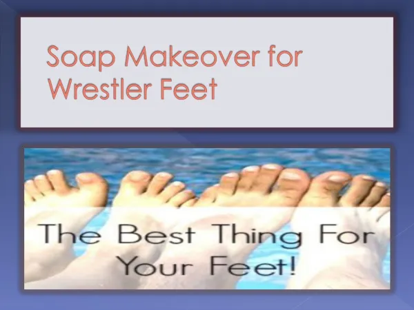 Soap Makeover for Wrestlers Feet