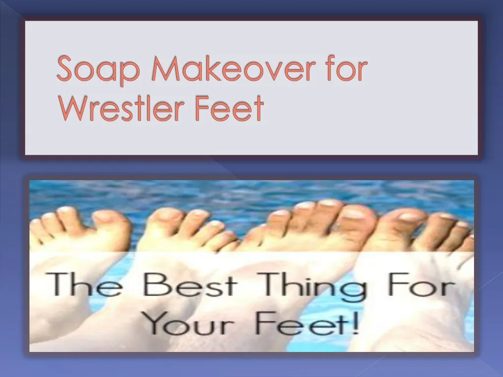 soap makeover for wrestler feet