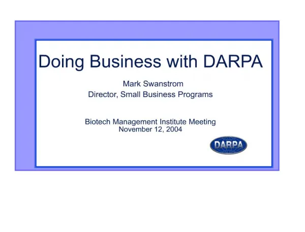 doing business with darpa mark swanstrom director, small business programs biotech management institute meeting novem