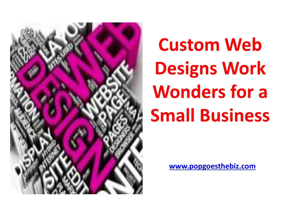 custom web designs work wonders for a small business www popgoesthebiz com