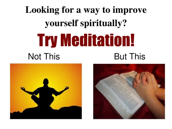 Looking for a way to improve yourself spiritually? Try Meditation!