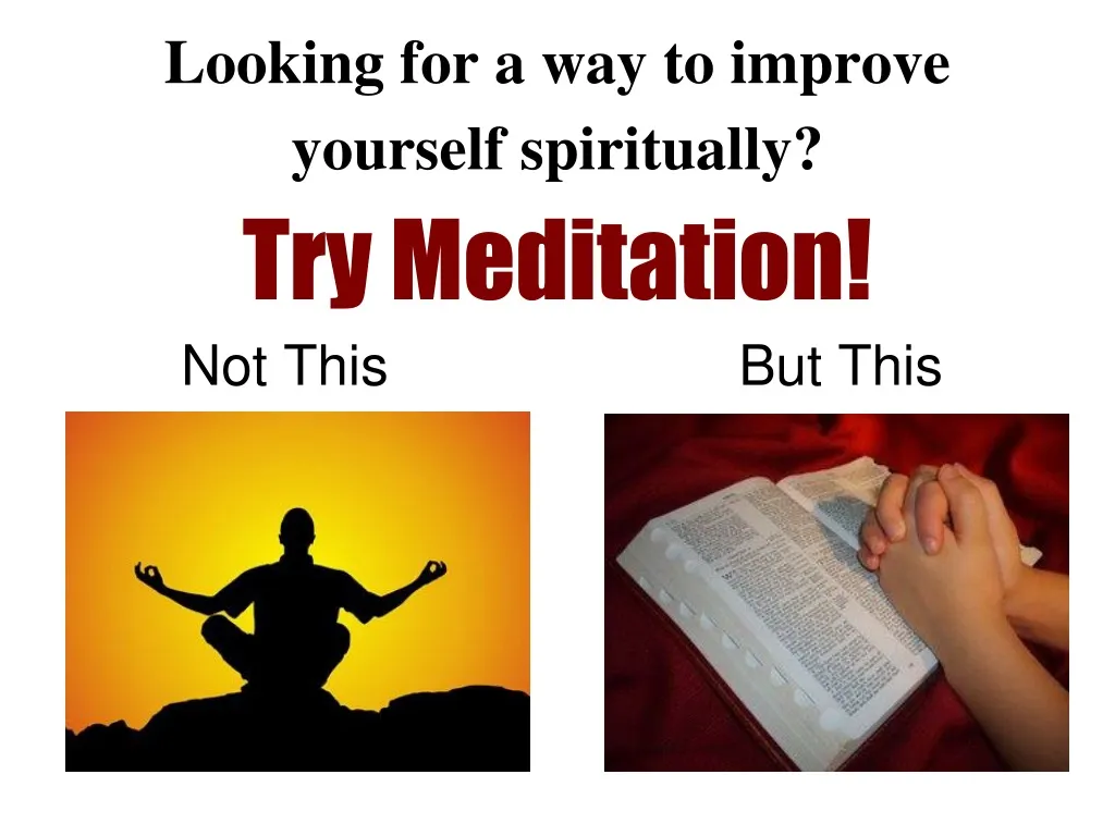looking for a way to improve yourself spiritually try meditation