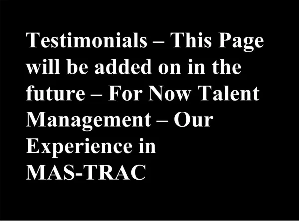 testimonials this page will be added on in the future for now talent management our experience in mas-trac