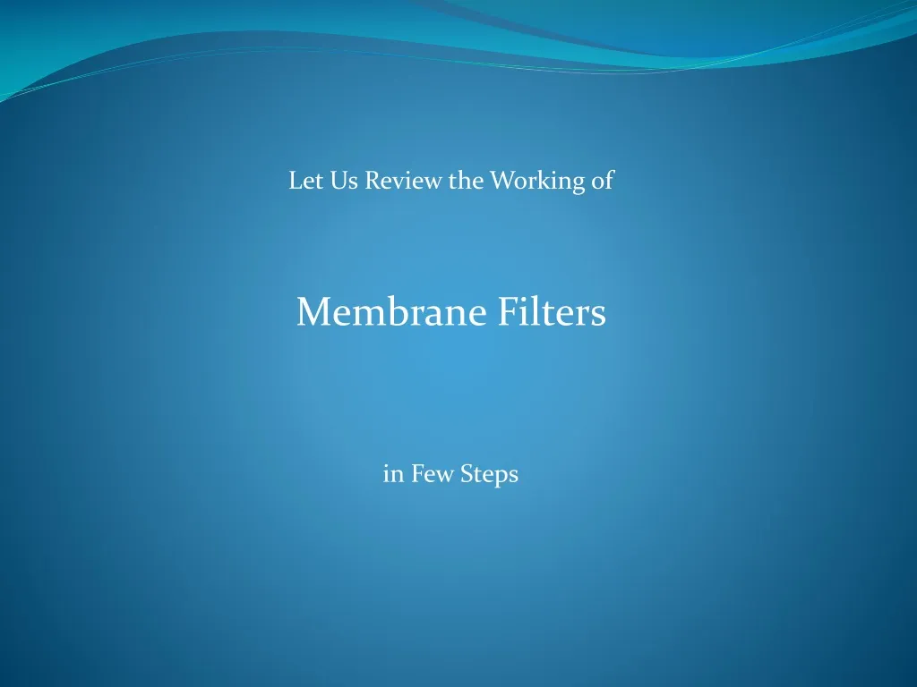 let us review the working of membrane filters