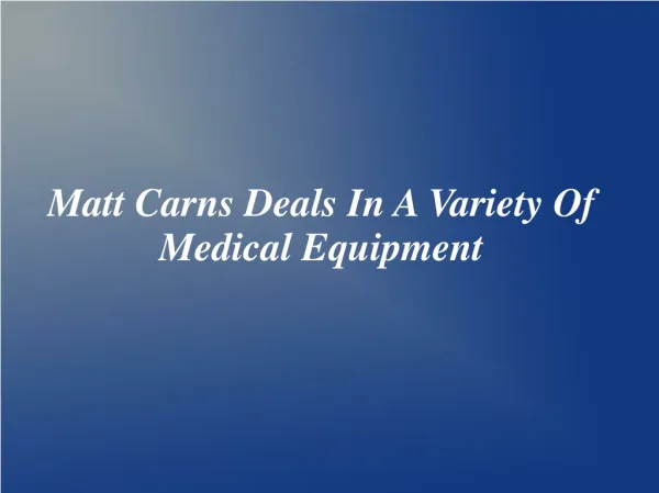 Matt Carns Deals In A Variety Of Medical Equipment