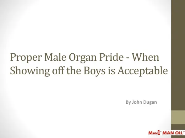 Proper Male Organ Pride - When Showing off the Boys