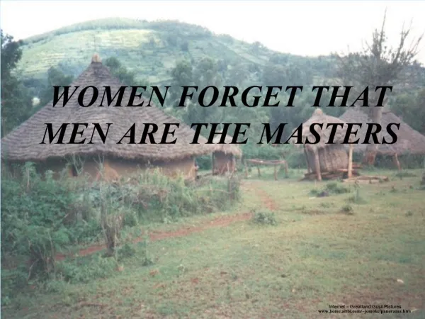 WOMEN FORGET THAT MEN ARE THE MASTERS