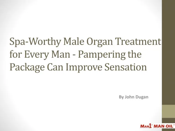 Spa-Worthy Male Organ Treatment for Every Man - Pampering