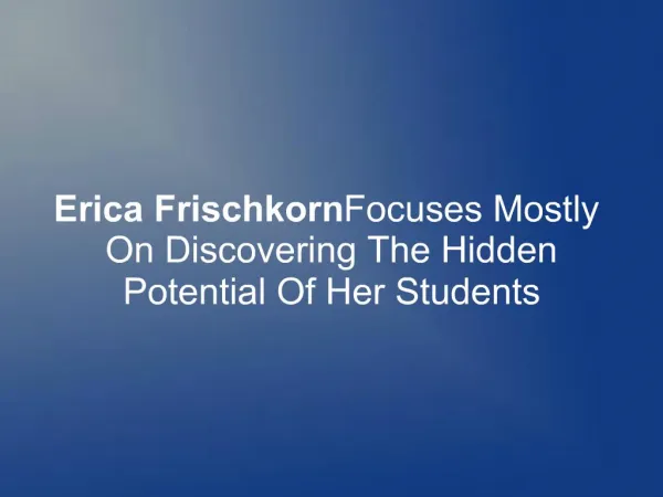 Erica Frischkorn Discovers The Hidden Potential Of Students