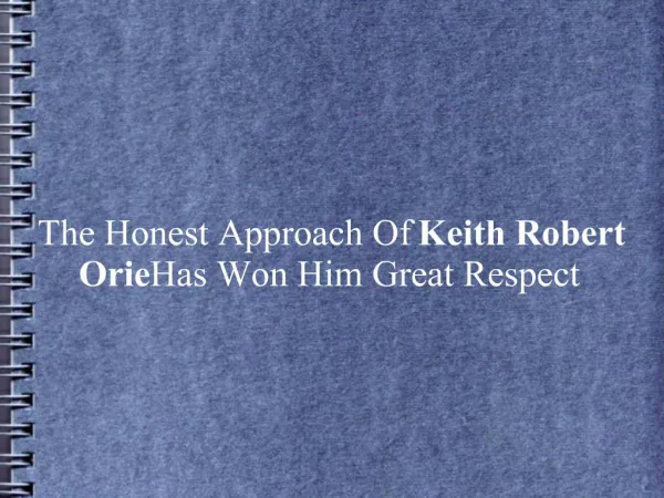 Honest Approach Of Keith Robert Orie Won Him Great Respect