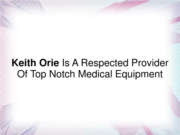 Keith Orie- Respected Provider Of Top Notch Medical Equip.