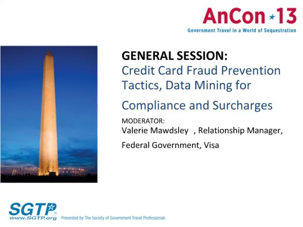 GENERAL SESSION: Credit Card Fraud Prevention Tactics, Data Mining for Compliance and Surcharges MODERATOR: Valerie Maw