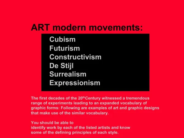 ART modern movements: Cubism Futurism Constructivism De Stijl Surrealism Expressionism The first decades of the 2