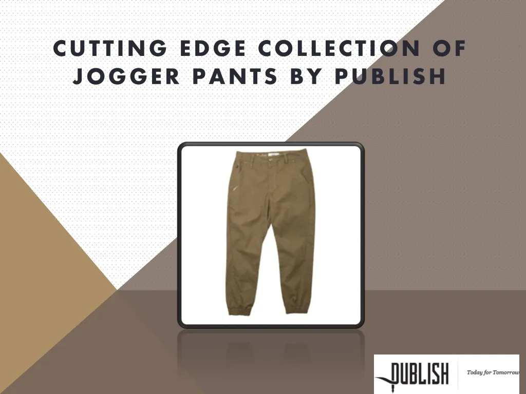 cutting edge collection of jogger pants by publish