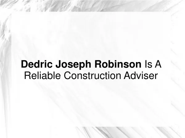 Dedric Joseph Robinson Is A Reliable Construction Adviser