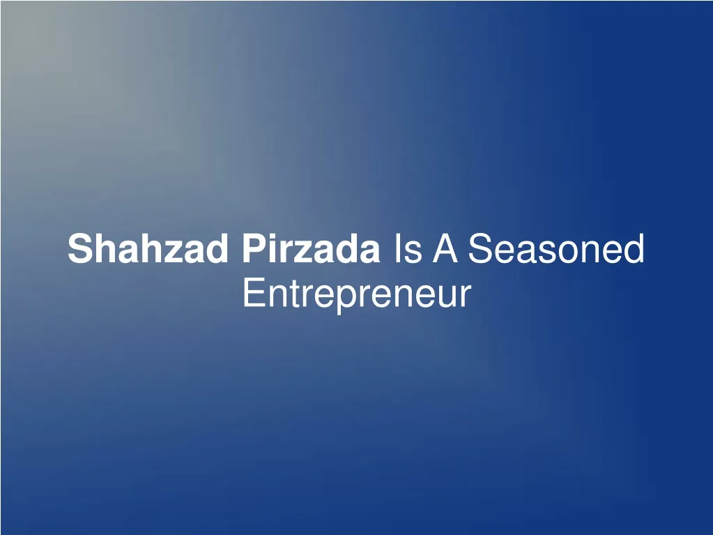 shahzad pirzada is a seasoned entrepreneur