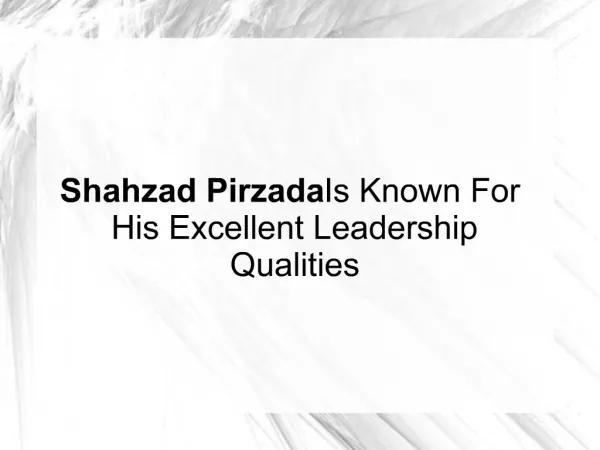 Shahzad Pirzada Is Known For Excellent Leadership Qualities
