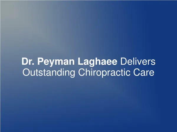 Dr. Peyman Laghaee Delivers Outstanding Chiropractic Care
