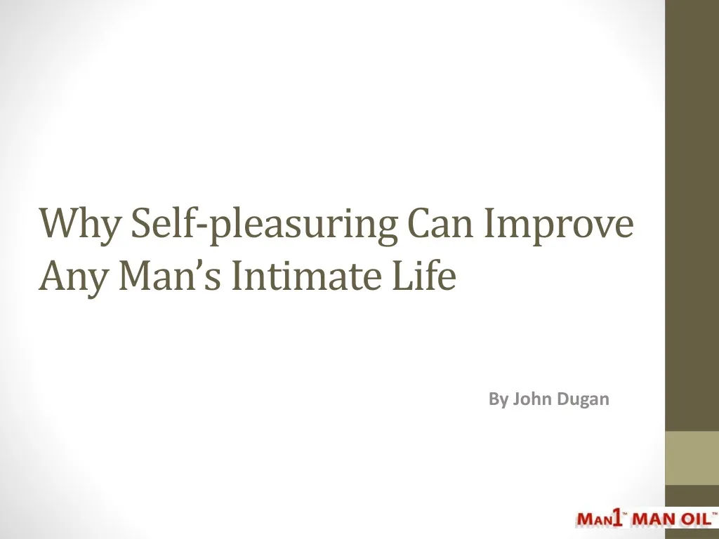 why self pleasuring can improve any man s intimate life