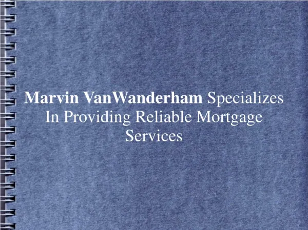 Marvin VanWanderham Specialized In Reliable Mortgage Service