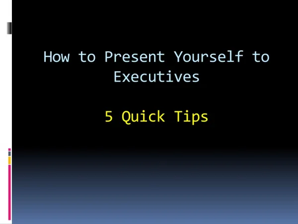 How to Present Yourself to Executives - 5 Quick Tips