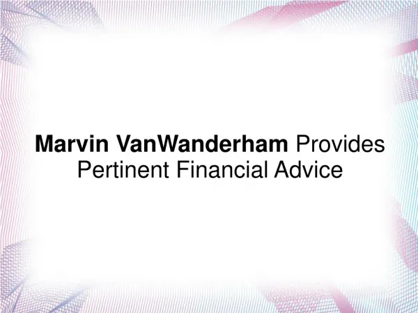 Marvin VanWanderham Provides Pertinent Financial Advice