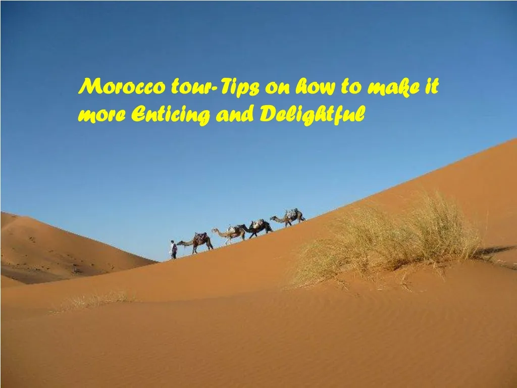 morocco tour tips on how to make it more enticing