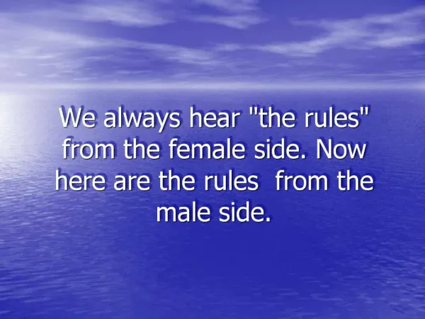 We always hear the rules from the female side. Now here are the rules from the male side.