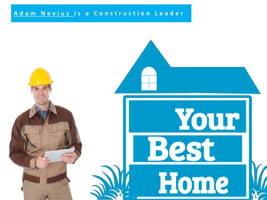 adam nevius is a construction leader