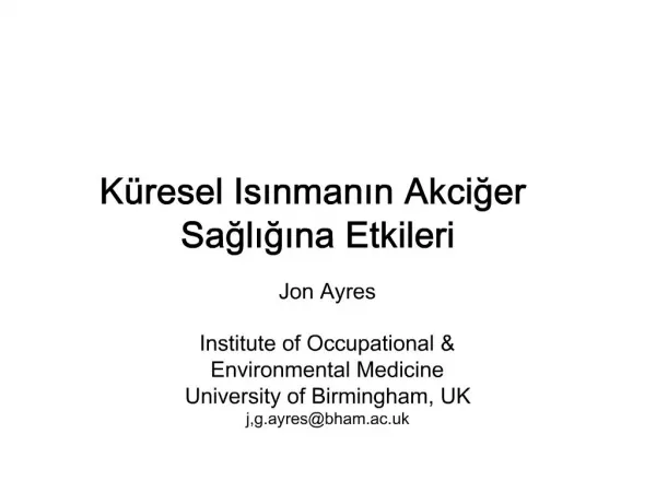 Jon Ayres Institute of Occupational Environmental Medicine University of Birmingham, UK j,g.ayresbham.ac.uk