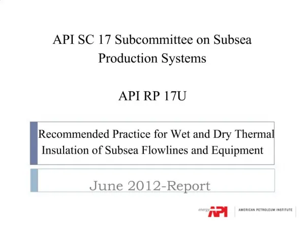 API SC 17 Subcommittee on Subsea Production Systems API RP 17U Recommended Practice for Wet and Dry Thermal Insu